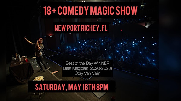 18+ Comedy Magic Show NEW PORT RICHEY)Best of the Bay WINNER Cory Van Valin