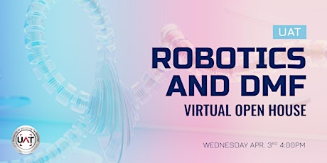 UAT Robotics and DMF Virtual Open House