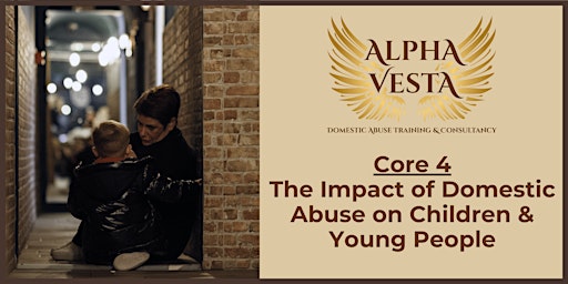 Imagen principal de NEW 2024:  Core 4 - The Impact of Domestic Abuse on Children & Young People