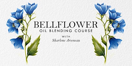 Bellflower Oil Blending with Sharlene Arseneau primary image