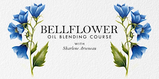 Imagem principal do evento Bellflower Oil Blending with Sharlene Arseneau