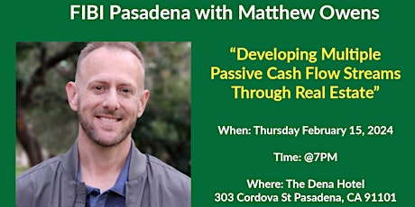 Imagem principal de FIBI Pasadena- Developing Multiple Cashflow Streams w. RE - Matthew Owens