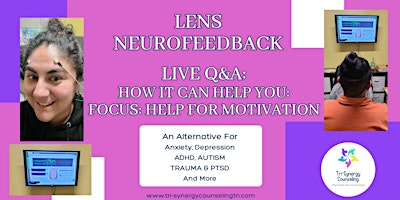 Hauptbild für LENS  NEUROFEEDBACK: How It Can Help Those with Motivation!