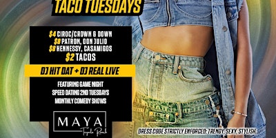 SHOT O’CLOCK TACO TUESDAYS AT MAYA*LADIES FREE WITH RSVP.NOT SPECIAL EVENTS primary image