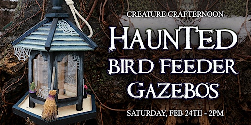 Creature Crafternoon: Haunted Bird Feeder Gazebos primary image