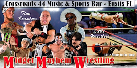 Midget Mayhem / Little Mania Wrestling Goes Wild!  Eustis FL 21+