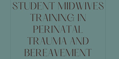 Student Midwife Study Day Perinatal Trauma and Bereavement Care