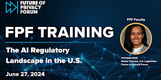 Imagen principal de FPF Training: The AI Regulatory Landscape in the U.S. | June 27, 2024