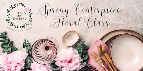 Spring Centerpiece Floral Design Class