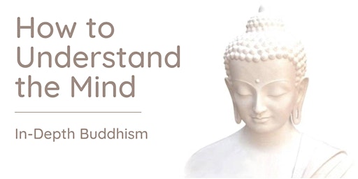 Imagem principal do evento How to Understand the Mind: In-depth teachings on the mind itself (Apr-Jun)