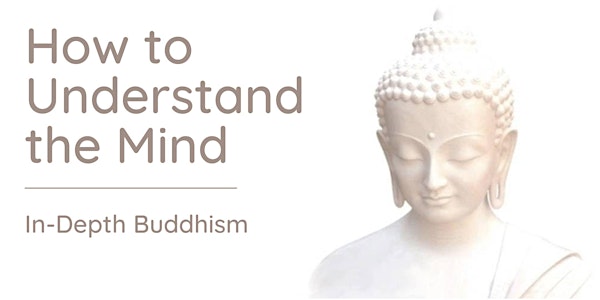 How to Understand the Mind: In-depth teachings on the mind itself (Apr-Jun)