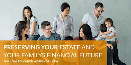 How To Preserve Your Estate And Secure Your Family's Financial Future