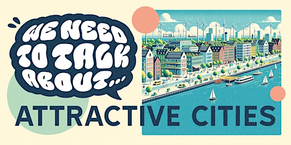 We need to talk about - Attractive cities!