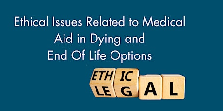 Ethical Issues Related to Medical Aid in Dying and End Of Life Options