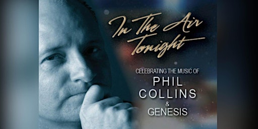Hauptbild für IN THE AIR TONIGHT - Celebrating The Music of Phil Collins and Genesis