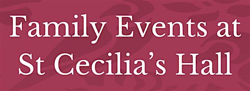 Collection image for Family Events at St Cecilia's Hall