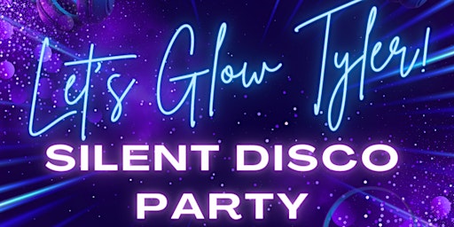 Imagen principal de Let's Glow Tyler - Silent Disco Party