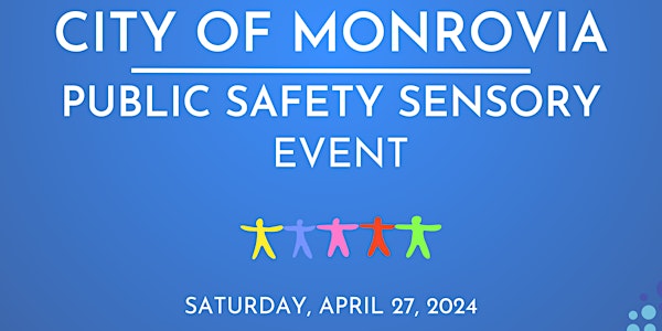 2024  MONROVIA PUBLIC SAFETY SENSORY FRIENDLY EVENT -Autism Awareness Month