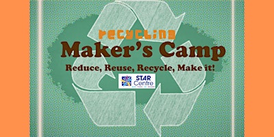 Primaire afbeelding van STAR Summer Camp: Maker's Camp - Reduce, Reuse, Recycle, Make It!  Ages 6-8