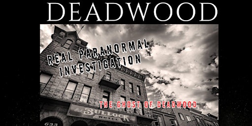 Primaire afbeelding van Deadwood Paranormal Investigation - Be in a Real Ghost Investigation 3-Day