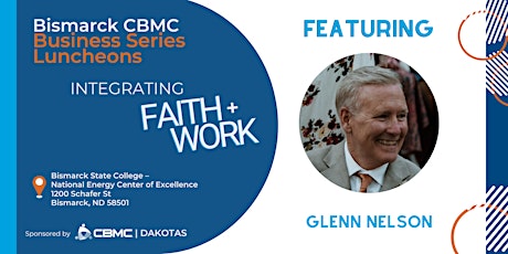 Bismarck CBMC Business Series Luncheon - Integrating Faith + Work