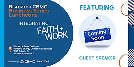 Bismarck CBMC Business Series Luncheon - Integrating Faith + Work