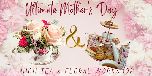 Imagem principal de Ultimate Mother's Day Experieance : Floral Workshop & High Tea!