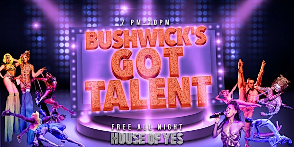 BUSHWICK'S GOT TALENT · Variety Show!