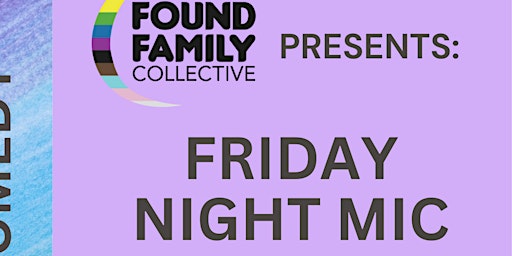 Found Family Collective Presents Friday Night Mic primary image