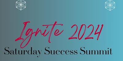 Ignite 2024 - April Saturday Success Summit primary image