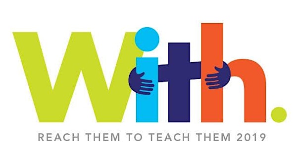 WITH! Reach Them to Teach Them 2019
