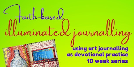 Faith-based Illuminated Journalling -  a 10 week morning series
