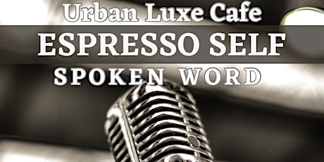 Espresso Self: Spoken Word at Urban Luxe Cafe