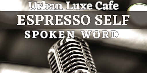 Primaire afbeelding van Espresso Self: Spoken Word at Urban Luxe Cafe