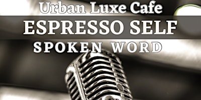 Immagine principale di Espresso Self: Spoken Word at Urban Luxe Cafe 