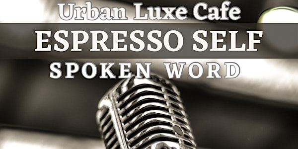 Espresso Self: Spoken Word at Urban Luxe Cafe