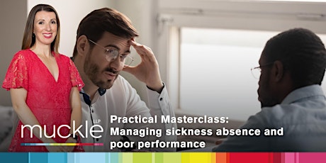 Practical masterclass - managing sickness absence and poor performance