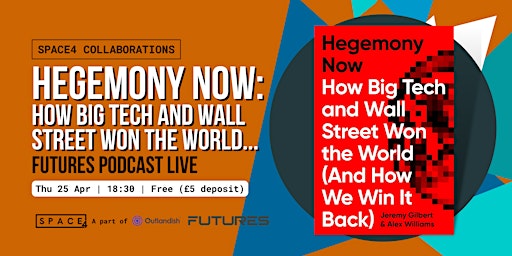 Hegemony Now: How Big Tech and Wall Street... | FUTURES Podcast Live primary image