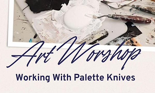 Art Workshop - Working with Palette Knives