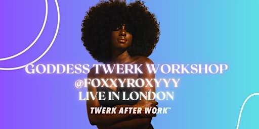 Hauptbild für Goddess Twerk Workshop: Embrace Divine Femininity  @FoxxyRoxyyy in London