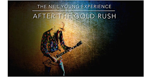 Imagem principal do evento After the Gold Rush / The Neil Young Experience