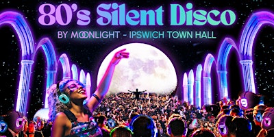Imagem principal do evento 80s Silent Disco by Moonlight in Ipswich Town Hall