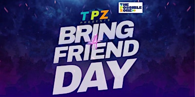 Imagem principal do evento TPZ Bring A Friend Day
