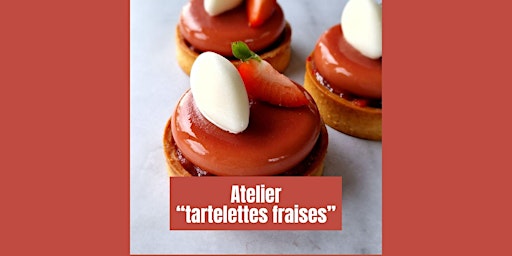 Primaire afbeelding van Vendredi 21juin - 10h / Atelier tartelettes fraises - 80 euros