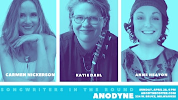 Hauptbild für Songwriters in the Round: Anne Heaton, Carmen Nickerson, and Katie Dahl