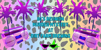 Immagine principale di 80s Reunion Murder Mystery at Dirt Farm Brewing 