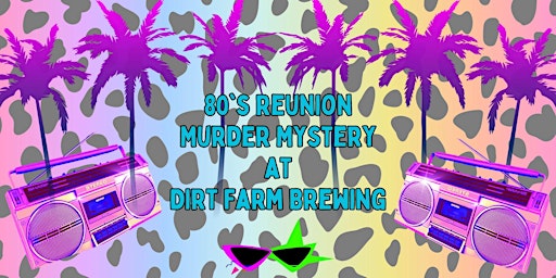 Image principale de 80s Reunion Murder Mystery at Dirt Farm Brewing
