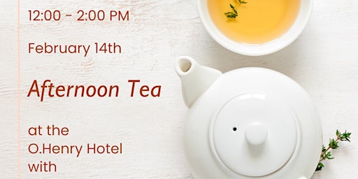 2/14/24 Afternoon Tea 12-2 pm at The O.Henry Hotel primary image