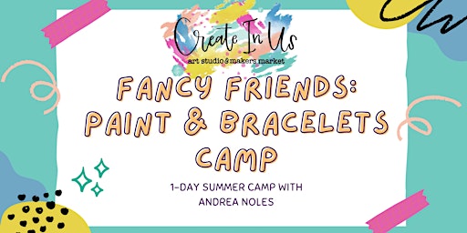Fancy Friends: Paint & Bracelets SATURDAY Camp (1-day Camp) primary image