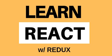 6 Week React with Redux Course (6 sessions, every Sunday 1PM-4PM, Aug. 25 start) primary image